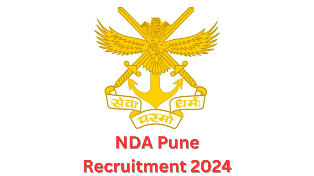 NDA Pune Recruitment 2024|राष्ट्रीय संरक्षण अकॅडमी, पुणे अंतर्गत या पदांसाठी भरती जाहीर; अर्ज करण्याची आज शेवटची तारीख NDA Pune Recruitment 2024